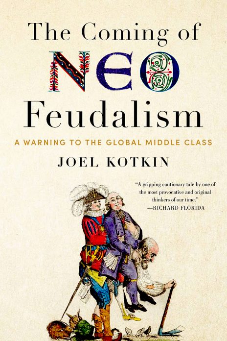 Joel Kotkin, The Coming of NEO Feudalism